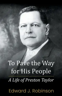 Dláždiť cestu pre svoj ľud: Život Prestona Taylora - To Pave the Way for His People: A Life of Preston Taylor