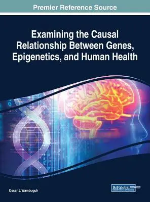 Skúmanie príčinného vzťahu medzi génmi, epigenetikou a ľudským zdravím - Examining the Causal Relationship Between Genes, Epigenetics, and Human Health