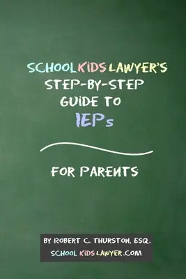 SchoolKidsLawyer's Step-by-Step Guide to IEPs - For Parents (Sprievodca krok za krokom k IEP) - SchoolKidsLawyer's Step-By-Step Guide to IEPs - For Parents