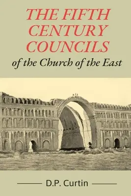 Koncily východnej cirkvi v piatom storočí - The Fifth Century Councils of the Church of the East