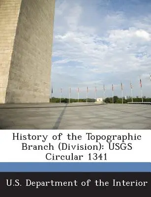 História topografického oddelenia (divízie): Usgs Circular 1341 - History of the Topographic Branch (Division): Usgs Circular 1341