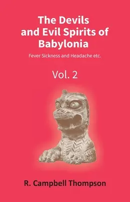 Diabli a zlí duchovia Babylónie: Horečka a bolesť hlavy atď. (2. diel) - The Devils And Evil Spirits Of Babylonia: Fever Sickness And Headache Etc. (Vol.2Nd)