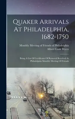 Quaker Arrivals at Philadelphia, 1682-1750: Being A List of Certificates Of Removal Received at Philadelphia Monthly Meeting Of Friends (Príchody kvakerov do Filadelfie v rokoch 1682-1750: zoznam potvrdení o presťahovaní prijatých na mesačnom stretnutí priateľov vo Filadelfii) - Quaker Arrivals At Philadelphia, 1682-1750: Being A List Of Certificates Of Removal Received At Philadelphia Monthly Meeting Of Friends