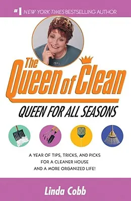 Kráľovná pre všetky ročné obdobia: Rok tipov, trikov a tipov na čistejší dom a organizovanejší život! - A Queen for All Seasons: A Year of Tips, Tricks, and Picks for a Cleaner House and a More Organized Life!
