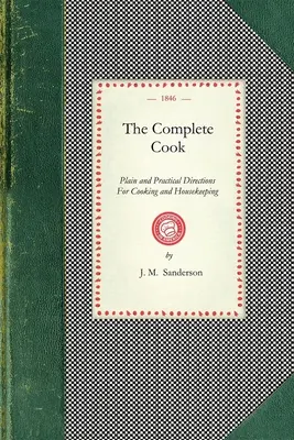 Kompletný kuchár: Jednoduché a praktické návody na varenie a vedenie domácnosti; so siedmimi stovkami receptov: Obsahuje: Dir - Complete Cook: Plain and Practical Directions for Cooking and Housekeeping; With Upwards of Seven Hundred Receipts: Consisting of Dir