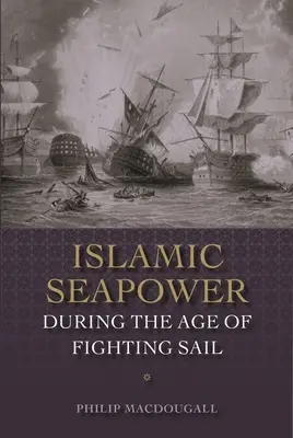 Islamská námorná moc v období bojových plachiet - Islamic Seapower During the Age of Fighting Sail