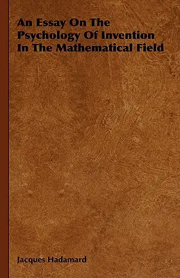 Esej o psychológii vynálezov v matematickej oblasti - An Essay On The Psychology Of Invention In The Mathematical Field