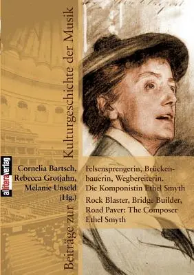Felsensprengerin, Brckenbauerin, Wegbereiterin. Die Komponistin Ethel Smyth Rock Blaster, Bridge Builder, Road Paver: The Composer Ethel Smyth