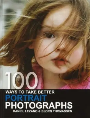 100 spôsobov, ako urobiť lepšie portrétne fotografie - 100 Ways to Take Better Portrait Photographs