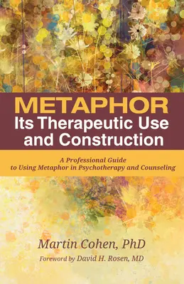 Metafora: jej terapeutické využitie a konštrukcia: Profesionálny sprievodca používaním metafory v psychoterapii a poradenstve - Metaphor: Its Therapeutic Use and Construction: A Professional Guide to Using Metaphor in Psychotherapy and Counseling