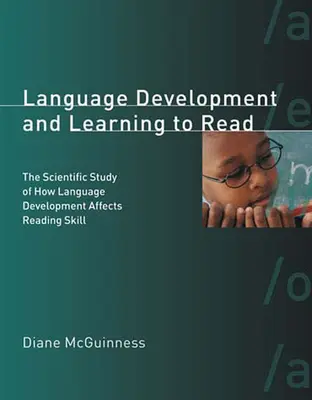 Vývoj jazyka a učenie sa čítať: Vedecká štúdia o tom, ako vývoj jazyka ovplyvňuje schopnosť čítať. - Language Development and Learning to Read: The Scientific Study of How Language Development Affects Reading Skill
