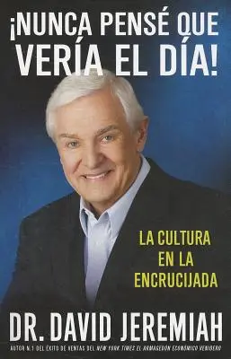 Nunca Pens que Vera el Da!: La Cultura en la Encrucijada = Nikdy som si nemyslel, že sa dožijem dňa! - Nunca Pens que Vera el Da!: La Cultura en la Encrucijada = Never Thought I'd See the Day!