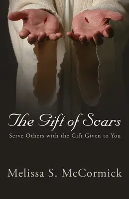 The Gift of Scars: Slúžte druhým darom, ktorý vám bol daný - The Gift of Scars: Serve Others with the Gift Given to You