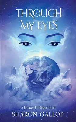 Mojimi očami: Cesta v usilovnej viere - Through My Eyes: A Journey in Diligent Faith