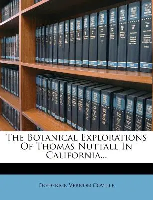Botanické výskumy Thomasa Nuttalla v Kalifornii... - The Botanical Explorations of Thomas Nuttall in California...
