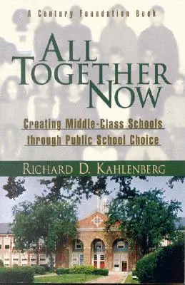 Všetci spolu teraz: Vytváranie škôl strednej triedy prostredníctvom výberu verejných škôl - All Together Now: Creating Middle-Class Schools Through Public School Choice