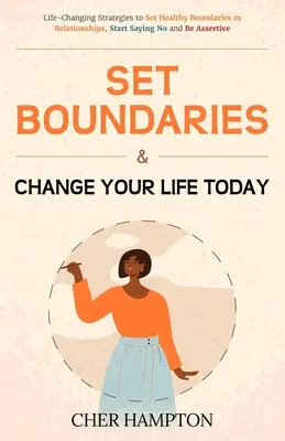 Nastavte si hranice a zmeňte svoj život už dnes - Set Boundaries and Change Your Life Today