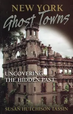 Newyorské mestá duchov: Odkrývanie skrytej minulosti - New York Ghost Towns: Uncovering the Hidden Past