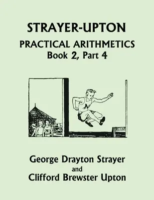 Strayer-Upton Praktická aritmetika KNIHA 2, 4. časť (Včerajšia klasika) - Strayer-Upton Practical Arithmetics BOOK 2, Part 4 (Yesterday's Classics)
