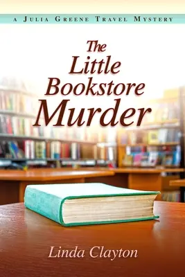 Vražda v malom kníhkupectve: Záhada cestovateľského románu Julie Greeneovej - The Little Bookstore Murder: A Julia Greene Travel Mystery