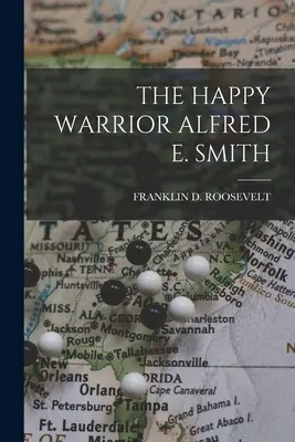 Šťastný bojovník Alfred E. Smith - The Happy Warrior Alfred E. Smith