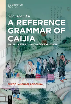 Referenčná gramatika cajja: Neklasifikovaný jazyk Guizhou - A Reference Grammar of Caijia: An Unclassified Language of Guizhou