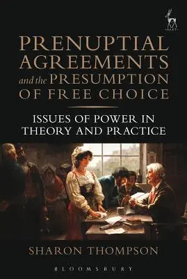 Predmanželské zmluvy a predpoklad slobodnej voľby: otázky moci v teórii a praxi - Prenuptial Agreements and the Presumption of Free Choice: Issues of Power in Theory and Practice