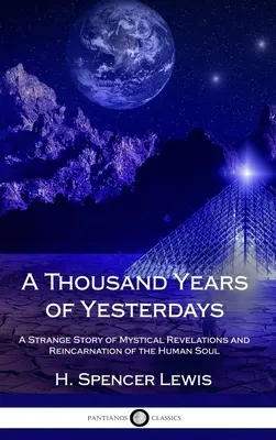Tisíc rokov včerajška: Tisícročia tisícročia: Podivný príbeh mystických zjavení a reinkarnácie ľudskej duše (tvrdá väzba) - A Thousand Years of Yesterdays: A Strange Story of Mystical Revelations and Reincarnation of the Human Soul (Hardcover)