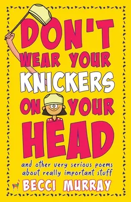 Nenos si nohavičky na hlave (a iné veľmi vážne básne o naozaj dôležitých veciach) - Don't Wear Your Knickers on Your Head (and other very serious poems about really important stuff)