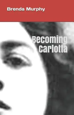 Stať sa Carlottou: Životopisný román - Becoming Carlotta: A Biographical Novel