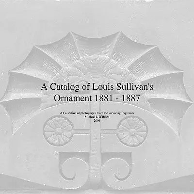 Katalóg ornamentov Louisa Sullivana 1881-1887 - A Catalog of Louis Sullivan's Ornament 1881-1887