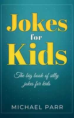 Vtipy pre deti: Veľká kniha hlúpych vtipov pre deti - Jokes for Kids: The big book of silly jokes for kids