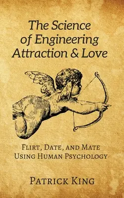 Veda o inžinierskej príťažlivosti a láske: Flirtovanie, randenie a zoznamovanie pomocou ľudskej psychológie. - The Science of Engineering Attraction & Love: Flirt, Date, and Mate Using Human Psychology