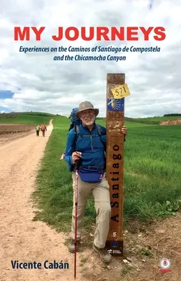 Moje cesty: Zážitky z Caminos de Santiago de Compostela a kaňonu Chicamocha - My Journeys: Experiences on the Caminos of Santiago de Compostela and the Chicamocha Canyon