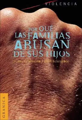 Por Que las Familias Abusan de Sus Hijos: Enfoque Ecologico Sobre el Maltrato de Ninos y de Adolescentes = Porozumenie zneužívajúcim rodinám - Por Que las Familias Abusan de Sus Hijos: Enfoque Ecologico Sobre el Maltrato de Ninos y de Adolescentes = Understanding Abusive Families