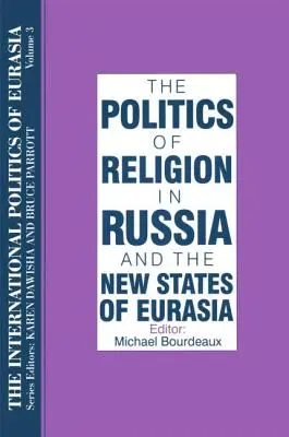 Medzinárodná politika Eurázie: zv. 3: Politika náboženstva v Rusku a nových štátoch Eurázie - The International Politics of Eurasia: v. 3: The Politics of Religion in Russia and the New States of Eurasia