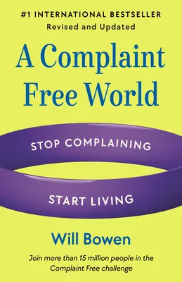 Svet bez sťažností, revidované a aktualizované vydanie: Prestaňte sa sťažovať, začnite žiť - A Complaint Free World, Revised and Updated: Stop Complaining, Start Living