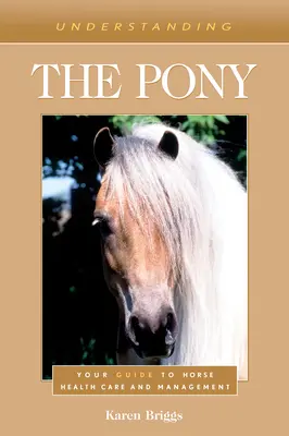 Porozumieť poníkovi: Váš sprievodca starostlivosťou o zdravie a manažmentom koní - Understanding the Pony: Your Guide to Horse Health Care and Management