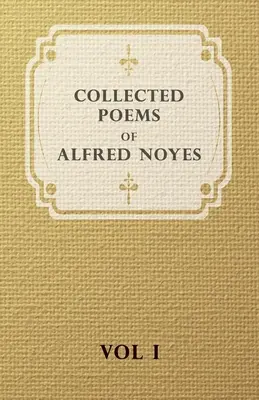 Zbierka básní Alfreda Noyesa - I. zväzok - Collected Poems of Alfred Noyes - Vol I