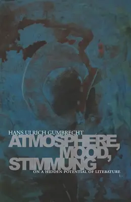 Atmosphere, Mood, Stimmung: O skrytom potenciáli literatúry - Atmosphere, Mood, Stimmung: On a Hidden Potential of Literature