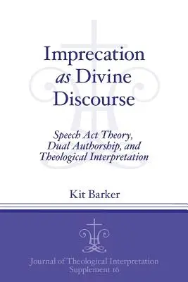 Verwünschung als göttlicher Diskurs: Sprechakttheorie, doppelte Autorenschaft und theologische Auslegung - Imprecation as Divine Discourse: Speech Act Theory, Dual Authorship, and Theological Interpretation