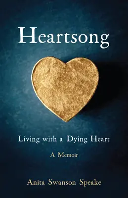 Srdcová pieseň: Žiť s umierajúcim srdcom: Srdce: Spomienky - Heartsong: Living with a Dying Heart: A Memoir