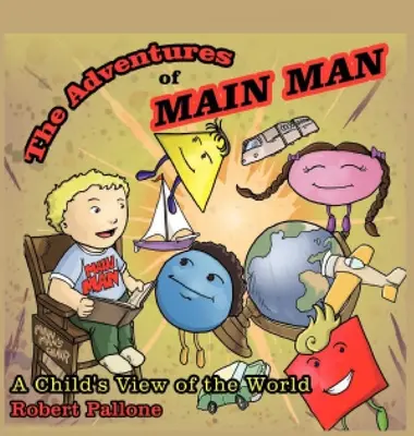 Dobrodružstvá hlavného muža: Pohľad na svet očami dieťaťa - The Adventures of Main Man: A Child's View of the World