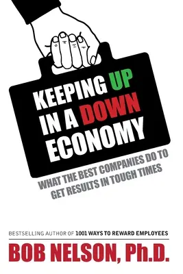 Udržať krok v ekonomickom poklese: Čo robia najlepšie spoločnosti, aby dosiahli výsledky v ťažkých časoch - Keeping Up in a Down Economy: What the Best Companies do to Get Results in Tough Times