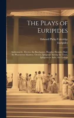 Euripidove hry: Andromaché. Elektra. Bakchantky. Hekuba. Herakles šialený. fenické panny. Orestes. Ifigénia medzi Taurmi. - The Plays of Euripides: Andromache. Electra. the Bacchantes. Hecuba. Heracles Mad. the Phoenician Maidens. Orestes. Iphigenia Among the Tauri.