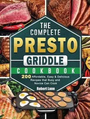 Kompletná kuchárska kniha Presto Griddle: Knižka: 200 cenovo dostupných, jednoduchých a chutných receptov, ktoré zvládne uvariť zaneprázdnený aj nováčik - The Complete Presto Griddle Cookbook: 200 Affordable, Easy & Delicious Recipes that Busy and Novice Can Cook