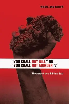 Nezabiješ alebo nezavraždíš? Útok na biblický text - You Shall Not Kill or You Shall Not Murder?: The Assault on a Biblical Text