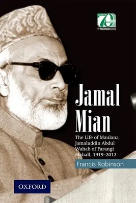 Jamal Mian: Mian Mian: Život maulána Džamaluddína Abdula Wahaba z Farangi Mahall, 1919-2012 - Jamal Mian: The Life of Maulana Jamaluddin Abdul Wahab of Farangi Mahall, 1919-2012