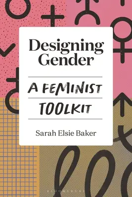 Designing Gender: Feministický súbor nástrojov - Designing Gender: A Feminist Toolkit