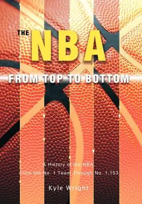 NBA zhora nadol: Od prvého tímu po 1 153 tímov: História NBA - The NBA From Top to Bottom: A History of the NBA, From the No. 1 Team Through No. 1,153